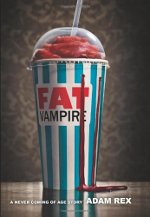 Fat Vampire: A Never Coming of Age Story by A. Rex